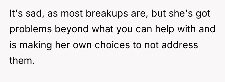 It's sad, as most breakups are, but she's got problems...