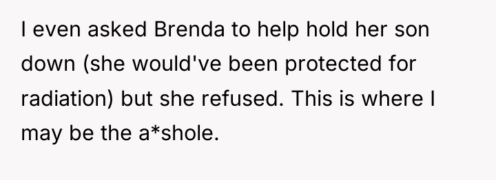 I even asked Brenda to help hold her son down...