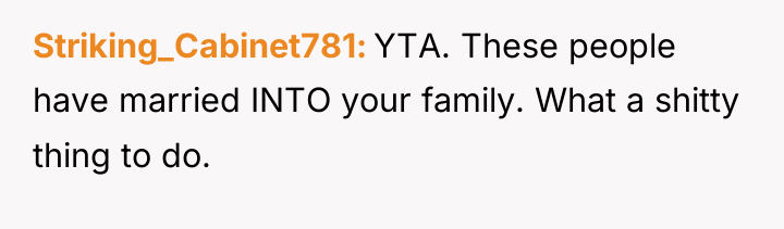 Striking_Cabinet781 YTA. These people have married INTO your family. What...