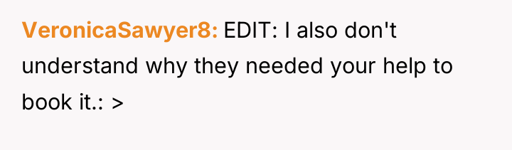 VeronicaSawyer8 EDIT: I also don't understand why they needed your...
