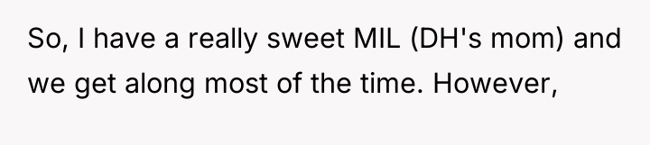 So, I have a really sweet MIL (DH's mom) and...