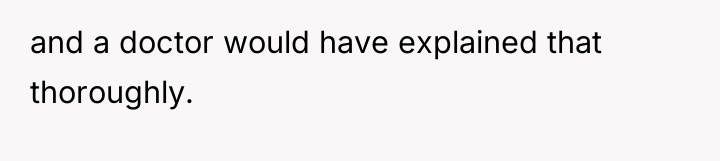 and a doctor would have explained that thoroughly.