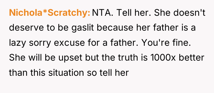 Nichola*Scratchy NTA. Tell her. She doesn't deserve to be gaslit...