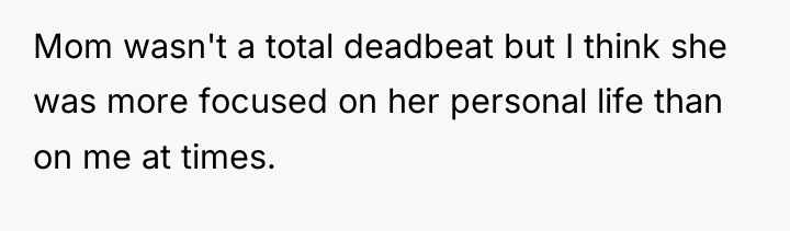 Mom wasn't a total deadbeat but I think she was...