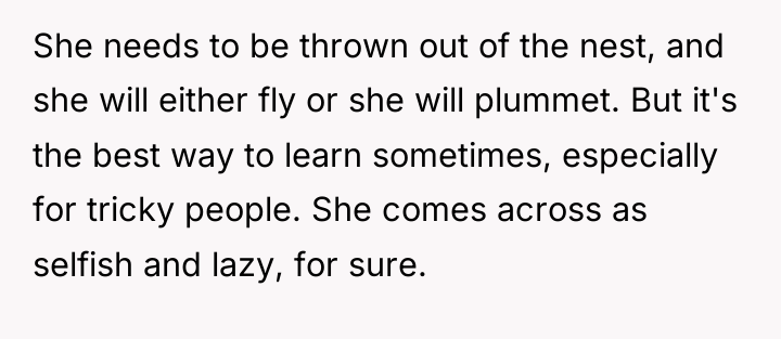 She needs to be thrown out of the nest, and...