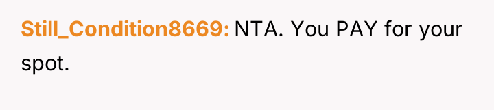 Still_Condition8669 NTA. You PAY for your spot.