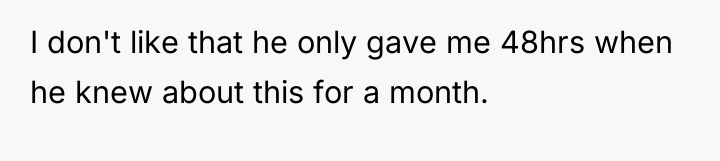 I don't like that he only gave me 48hrs when...