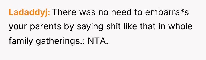 Ladaddyj There was no need to embarra*s your parents by...