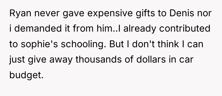 Ryan never gave expensive gifts to Denis nor i demanded...
