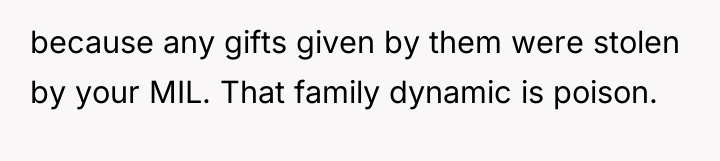 because any gifts given by them were stolen by your...