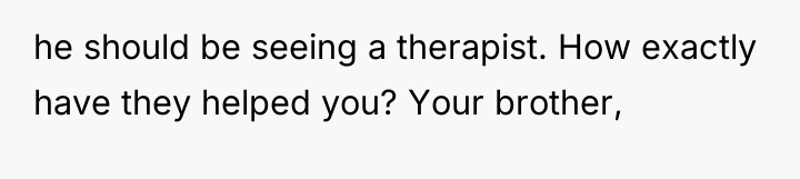 he should be seeing a therapist. How exactly have they...
