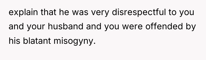 explain that he was very disrespectful to you and your...
