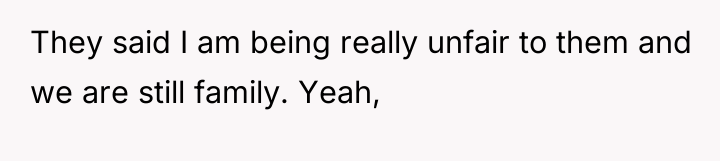 They said I am being really unfair to them and...