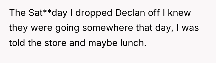 The Sat**day I dropped Declan off I knew they were...
