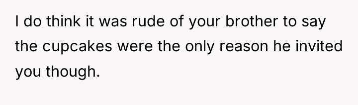 I do think it was rude of your brother to...