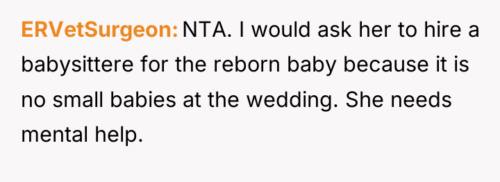 ERVetSurgeon NTA. I would ask her to hire a babysittere...
