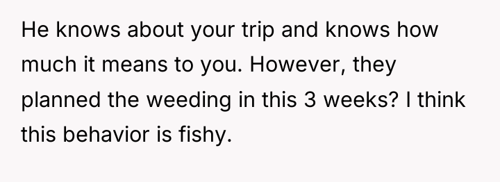 He knows about your trip and knows how much it...