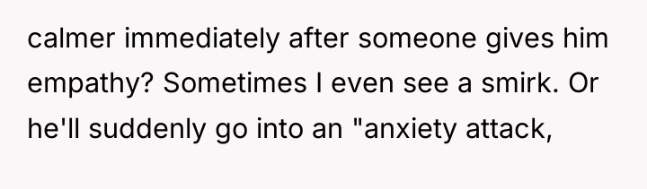 calmer immediately after someone gives him empathy? Sometimes I even...
