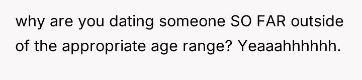 why are you dating someone SO FAR outside of the...