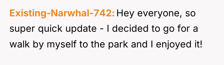 Existing-Narwhal-742 Hey everyone, so super quick update - I decided...