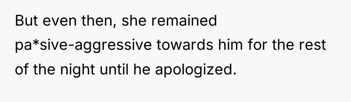 But even then, she remained pa*sive-aggressive towards him for the...