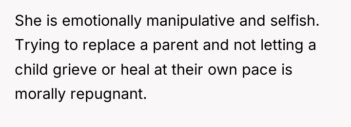 She is emotionally manipulative and selfish. Trying to replace a...