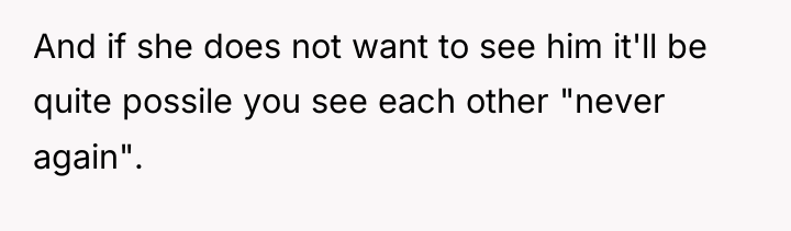 And if she does not want to see him it'll...