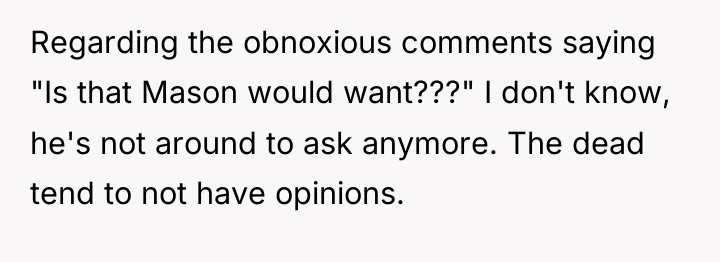 Regarding the obnoxious comments saying "Is that Mason would want???"...