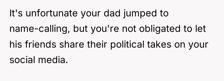 It's unfortunate your dad jumped to name-calling, but you're not...