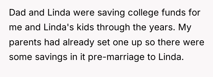 Dad and Linda were saving college funds for me and...