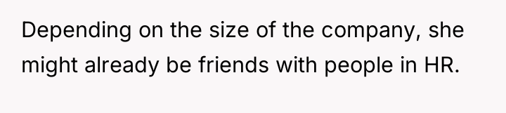 Depending on the size of the company, she might already...
