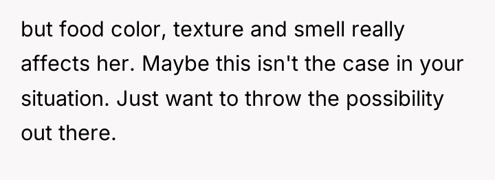 but food color, texture and smell really affects her. Maybe...