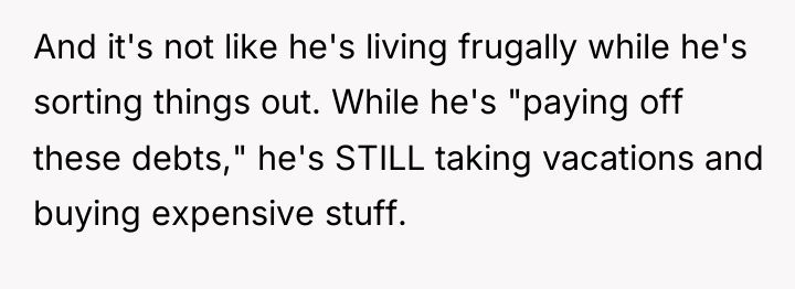 And it's not like he's living frugally while he's sorting...