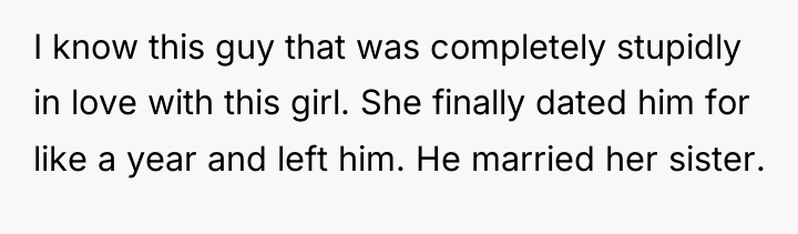 I know this guy that was completely stupidly in love...