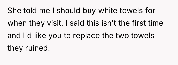 She told me I should buy white towels for when...