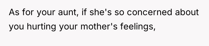As for your aunt, if she's so concerned about you...