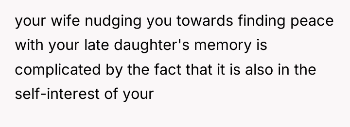your wife nudging you towards finding peace with your late...
