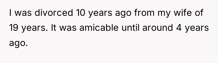 I was divorced 10 years ago from my wife of...