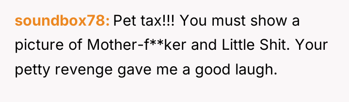 soundbox78 Pet tax!!! You must show a picture of Mother-f**ker...