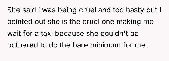 She said i was being cruel and too hasty but...