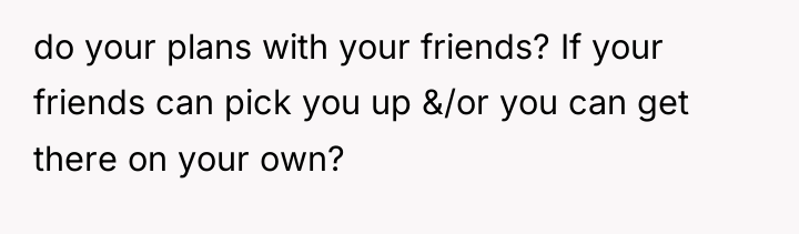 do your plans with your friends? If your friends can...
