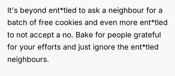 It's beyond ent*tled to ask a neighbour for a batch...