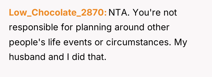 Low_Chocolate_2870 NTA. You're not responsible for planning around other people's...