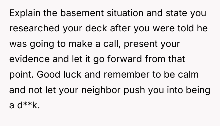 Explain the basement situation and state you researched your deck...