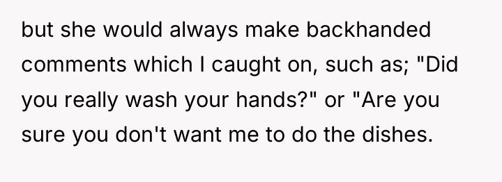 but she would always make backhanded comments which I caught...