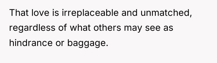 That love is irreplaceable and unmatched, regardless of what others...