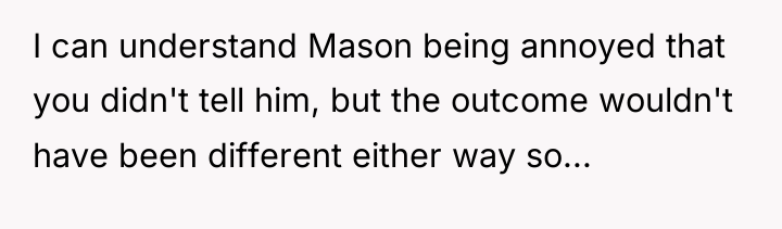 I can understand Mason being annoyed that you didn't tell...