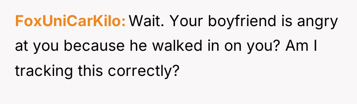 FoxUniCarKilo Wait. Your boyfriend is angry at you because he...