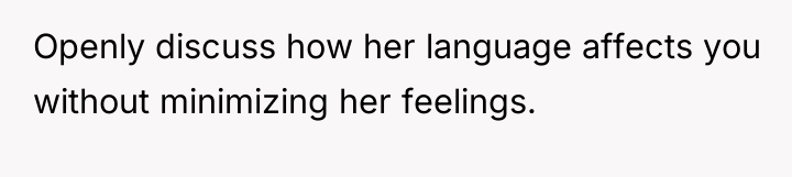 Openly discuss how her language affects you without minimizing her...
