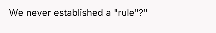 We never established a "rule"?"